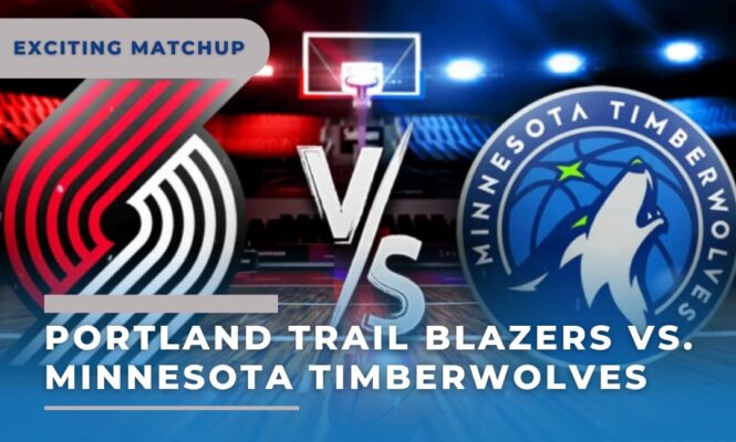 Portland Trail Blazers vs. Minnesota Timberwolves: An Exciting Matchup