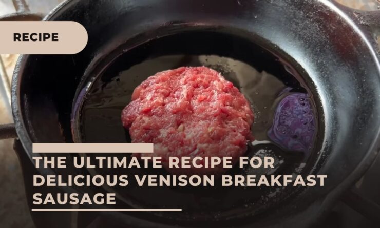 The Ultimate Recipe for Delicious Venison Breakfast Sausage