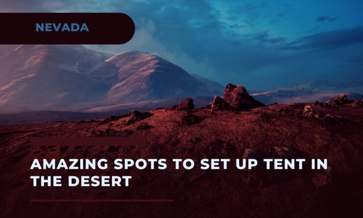 Amazing Spots to Set Up Tent in the Nevada Desert