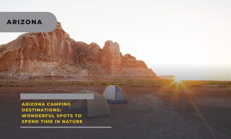 Arizona Camping Destinations Wonderful Spots to Spend Time in Nature