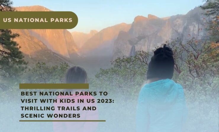 Best National Parks To Visit With Kids In US