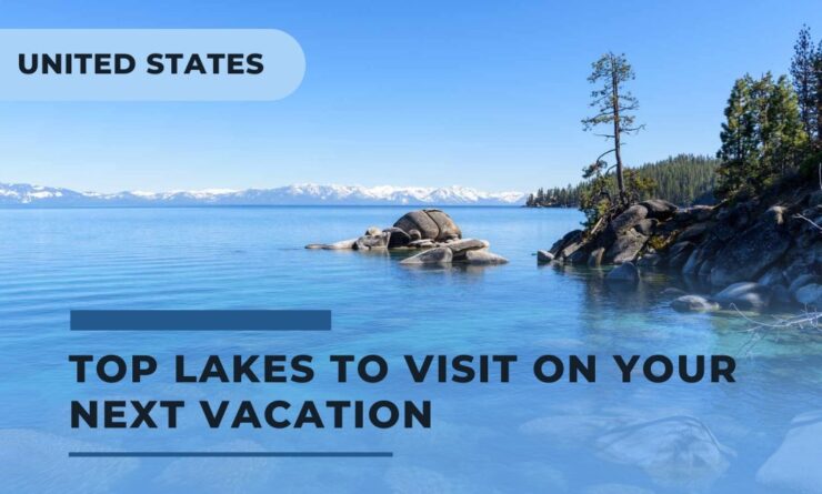 Find the Top Lakes to Visit on Your Next Vacation in the US