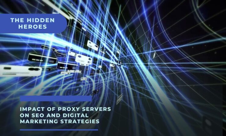 Impact of Proxy Servers on SEO and Digital Marketing Strategies