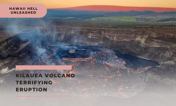 Kilauea Volcano Terrifying Eruption