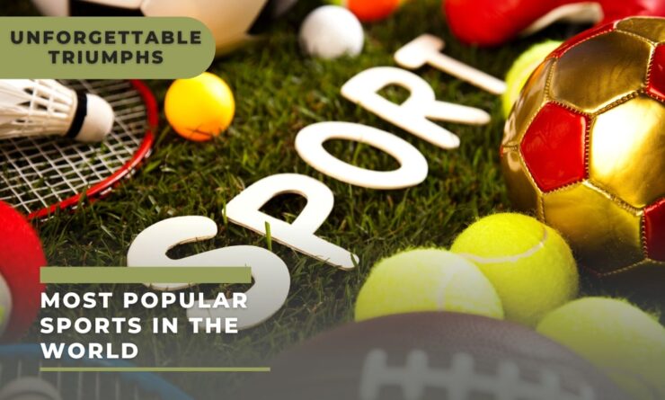 Most Popular Sports In The World Unforgettable Triumphs