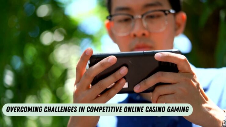 Overcoming Challenges in Competitive Online Casino Gaming