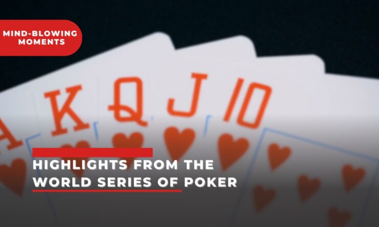 9 Unforgettable Highlights From the World Series of Poker Mind-Blowing Moments